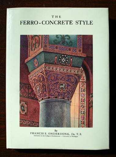 A book titled "1300. The Ferro-Concrete Style" by francis s. onderdonk, featuring a detailed, colorful illustration of an ornate concrete pillar and arch on the cover.