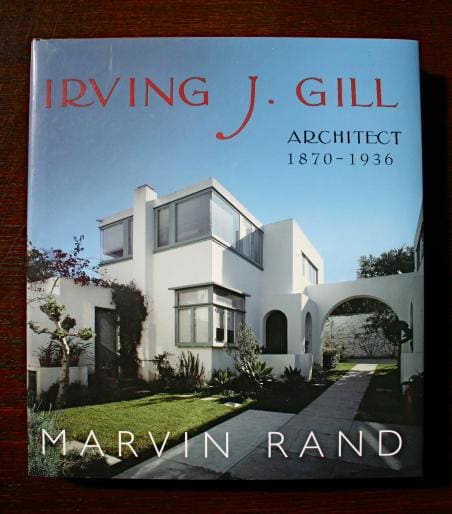 1306. Irving J. Gill Architect 1870-1936 by Marvin Rand, featuring a photo of a modern white building with arches and lush greenery.